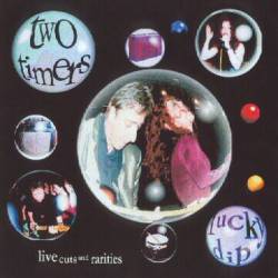 Two Timers : Lucky Dip Live Cuts and Rarities Two Timers : Lucky Dip Live Cuts and Rarities
